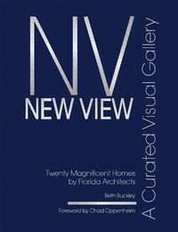 Cover image for New View: A Curated Visual Gallery: Twenty Magnificent Homes by Florida Architects