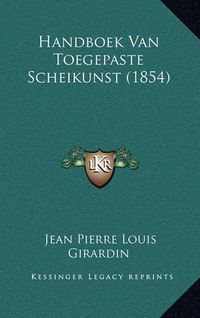 Cover image for Handboek Van Toegepaste Scheikunst (1854)