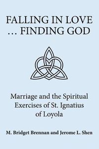 Cover image for Falling in Love ... Finding God: Marriage and the Spiritual Exercises of St. Ignatius of Loyola