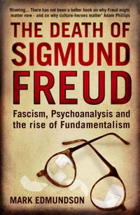 Cover image for The Death of Sigmund Freud: Fascism, Psychoanalysis and the Rise of Fundamentalism