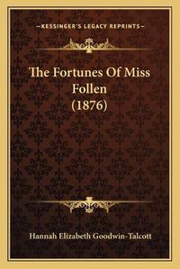 Cover image for The Fortunes of Miss Follen (1876)