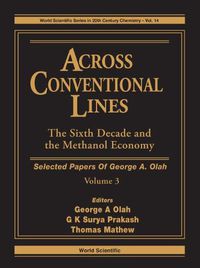 Cover image for Across Conventional Lines: Selected Papers Of George A Olah, Volume 3 - The Sixth Decade And The Methanol Economy