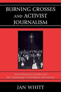 Cover image for Burning Crosses and Activist Journalism: Hazel Brannon Smith and the Mississippi Civil Rights Movement