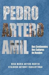 Cover image for Pedro Artero Amil: Dos continentes, dos culturas, un hombre