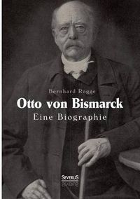 Cover image for Otto von Bismarck. Eine Biographie