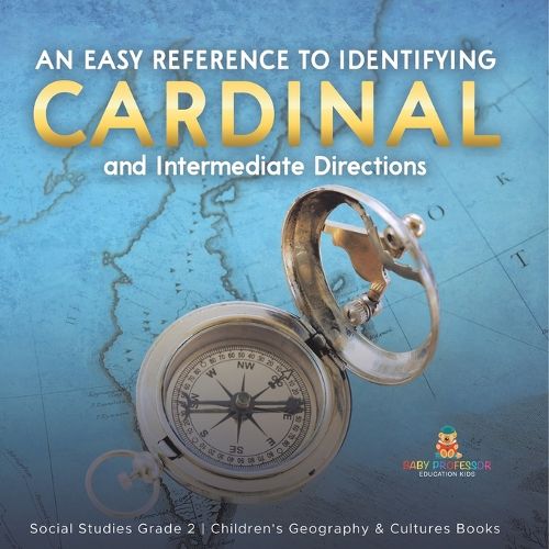 An Easy Reference to Identifying Cardinal and Intermediate Directions Social Studies Grade 2 Children's Geography & Cultures Books