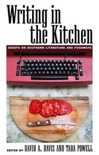 Cover image for Writing in the Kitchen: Essays on Southern Literature and Foodways