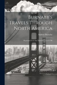 Cover image for Burnaby's Travels Through North America; Reprinted From the Third Edition of 1798