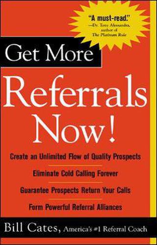 Cover image for Get More Referrals Now!: The Four Cornerstones That Turn Business Relationships Into Gold