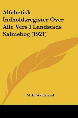 Cover image for Alfabetisk Indholdsregister Over Alle Vers I Landstads Salmebog (1921)