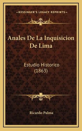 Anales de La Inquisicion de Lima: Estudio Historico (1863)