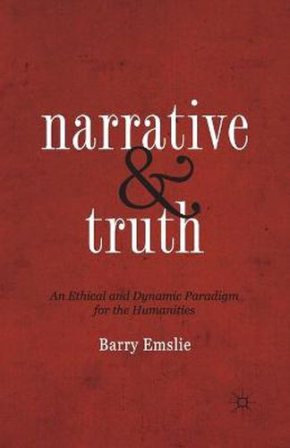 Cover image for Narrative and Truth: An Ethical and Dynamic Paradigm for the Humanities