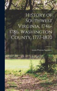 Cover image for History of Southwest Virginia, 1746-1786, Washington County, 1777-1870