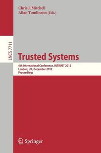 Cover image for Trusted Systems: 4th International Conference, INTRUST 2012, London, UK, December 17-18, 2012, Proceedings