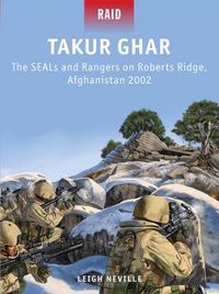 Cover image for Takur Ghar: The SEALs and Rangers on Roberts Ridge, Afghanistan 2002