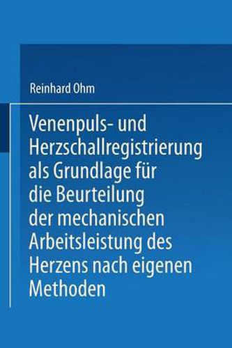 Cover image for Venenpuls- Und Herzschallregistrierung ALS Grundlage Fur Die Beurteilung Der Mechanischen Arbeitsleistung Des Herzens Nach Eigenen Methoden