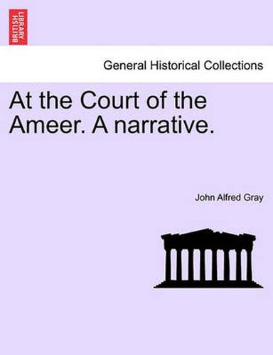 Cover image for At the Court of the Ameer. a Narrative.