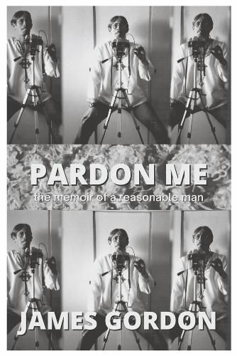 Cover image for Pardon Me: the memoir of a reasonable man