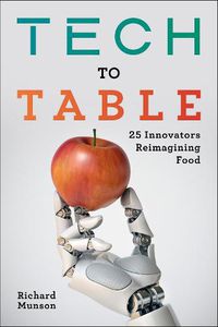 Cover image for Tech to Table: 25 Innovators Reimagining Food