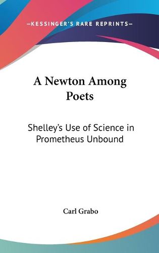 Cover image for A Newton Among Poets: Shelley's Use of Science in Prometheus Unbound