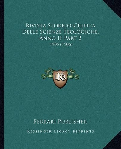 Cover image for Rivista Storico-Critica Delle Scienze Teologiche, Anno II Part 2: 1905 (1906)