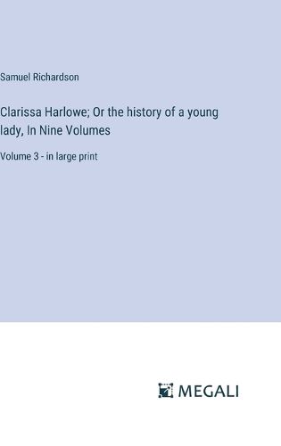 Cover image for Clarissa Harlowe; Or the history of a young lady, In Nine Volumes