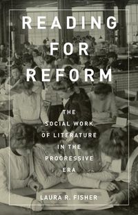 Cover image for Reading for Reform: The Social Work of Literature in the Progressive Era