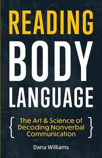 Cover image for Reading Body Language: The Art & Science of Decoding Nonverbal Communication