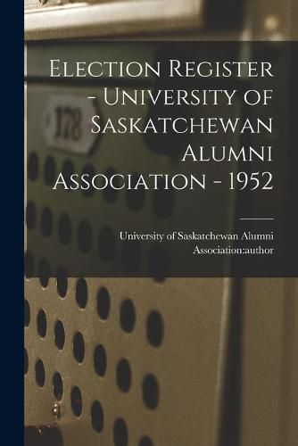 Cover image for Election Register - University of Saskatchewan Alumni Association - 1952