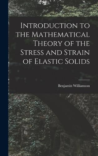 Cover image for Introduction to the Mathematical Theory of the Stress and Strain of Elastic Solids