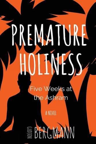 Cover image for Premature Holiness: Five Weeks at the Ashram