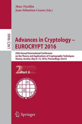 Cover image for Advances in Cryptology - EUROCRYPT 2016: 35th Annual International Conference on the Theory and Applications of Cryptographic Techniques, Vienna, Austria, May 8-12, 2016, Proceedings, Part II