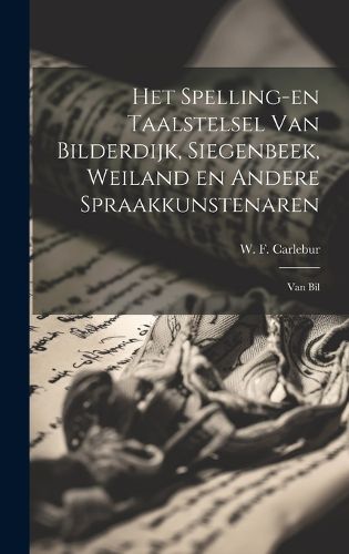 Cover image for Het Spelling-en Taalstelsel van Bilderdijk, Siegenbeek, Weiland en Andere Spraakkunstenaren