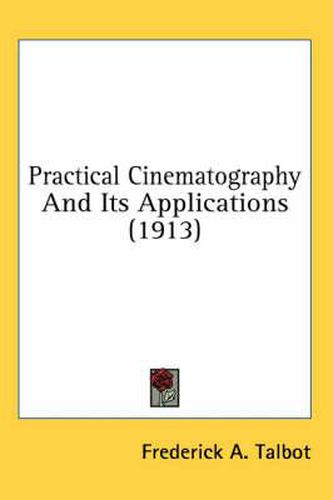 Cover image for Practical Cinematography and Its Applications (1913)