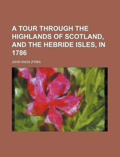 Cover image for A Tour Through the Highlands of Scotland, and the Hebride Isles, in 1786