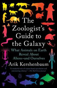 Cover image for The Zoologist's Guide to the Galaxy: What Animals on Earth Reveal About Aliens--and Ourselves