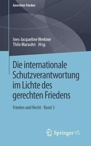 Cover image for Die Internationale Schutzverantwortung Im Lichte Des Gerechten Friedens: Frieden Und Recht - Band 3