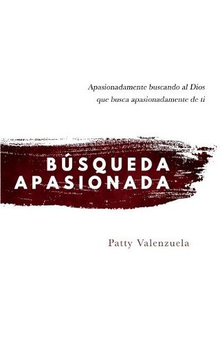 Cover image for Busqueda Apasionada: Apasionadamente buscando al Dios que busca apasionadamente de ti