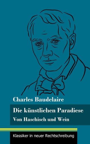 Cover image for Die kunstlichen Paradiese: Von Haschisch und Wein (Band 160, Klassiker in neuer Rechtschreibung)