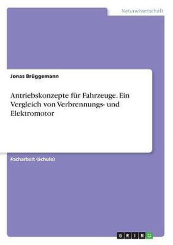 Cover image for Antriebskonzepte F r Fahrzeuge. Ein Vergleich Von Verbrennungs- Und Elektromotor