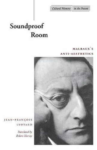 Soundproof Room: Malraux's Anti-Aesthetics