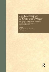 Cover image for The Governance of Kings and Princes: John Trevisa's Middle English Translation of the De Regimine Principum of Aegidius Romanus