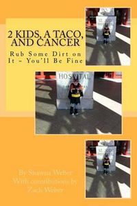Cover image for 2 Kids, A Taco, and Cancer: Rub Some Dirt in IT You'll be Fine