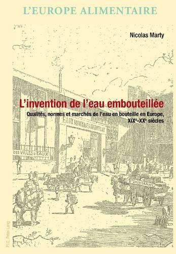 Cover image for L'invention de L'eau Embouteillee: Qualites, Normes Et Marches De L'eau En Bouteille En Europe, Xixe-xxe Siecles