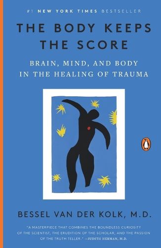 The Body Keeps the Score: Brain, Mind, and Body in the Healing of Trauma
