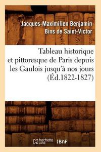 Cover image for Tableau historique et pittoresque de Paris depuis les Gaulois jusqu'a nos jours (Ed.1822-1827)