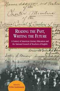 Cover image for Reading the Past, Writing the Future: A Century of American Literacy Education and the National Council of Teachers of English