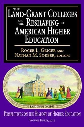 Cover image for The Land-Grant Colleges and the Reshaping of American Higher Education