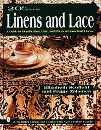 Cover image for 20th Century Linens and Lace: A Guide to Identification, Care and Prices of Household Linens