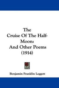 Cover image for The Cruise of the Half-Moon: And Other Poems (1914)